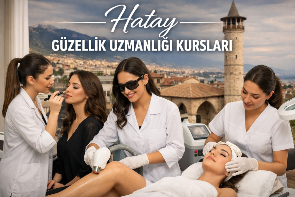 Hatay Güzellik Uzmanlığı Kursları